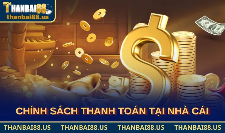 Chính sách thanh toán tại nhà cái