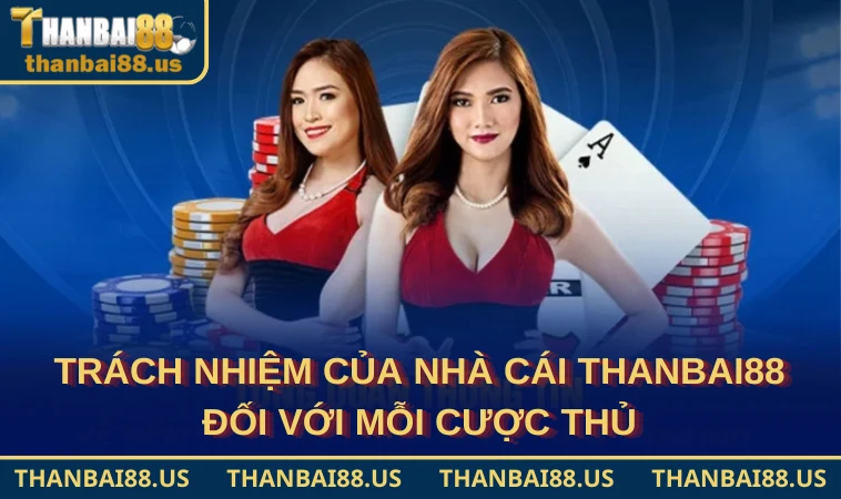 Trách nhiệm của nhà cái THANBAI88 đối với mỗi cược thủ